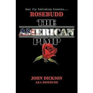 Rosebudd the American Pimp, Paperback - John Dickson Aka Rosebudd imagine