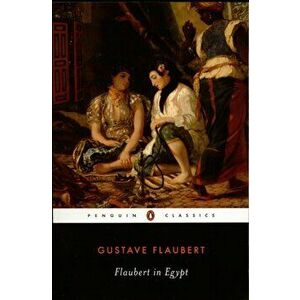 Flaubert in Egypt. A Sensibility on Tour, Paperback - Gustave Flaubert imagine