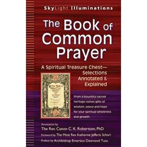 The Book of Common Prayer: A Spiritual Treasure Chest--Selections Annotated & Explained, Paperback - Canon C. K. Robertson imagine