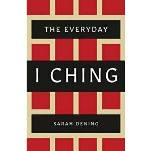 The Everyday I Ching, Paperback - Sarah Dening imagine