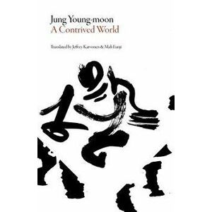 A Contrived World, Paperback - Jung Young-Moon imagine