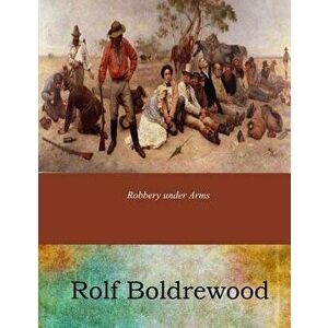 Robbery under Arms, Paperback - Rolf Boldrewood imagine
