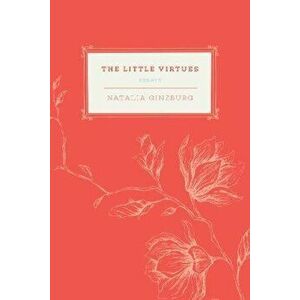 The Little Virtues: Essays, Paperback - Natalia Ginzburg imagine