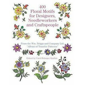 400 Floral Motifs for Designers, Needleworkers and Craftspeople, Paperback - Briggs &. Co imagine