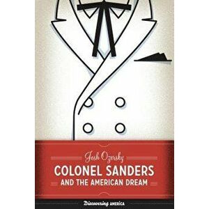 Colonel Sanders and the American Dream, Paperback - Josh Ozersky imagine