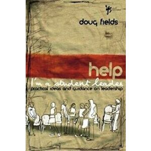 Help! I'm a Student Leader: Practical Ideas and Guidance on Leadership, Paperback - Doug Fields imagine