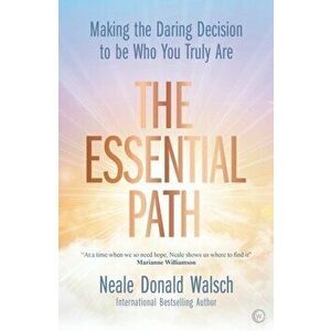Essential Path. Making the Daring Decision to be Who You Truly Are, Hardback - Neale Donald Walsch imagine