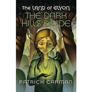 The Land of Elyon '1 the Dark Hills Divide, Paperback - Patrick Carman imagine
