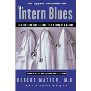 The Intern Blues: The Timeless Classic about the Making of a Doctor, Paperback - Robert Marion imagine