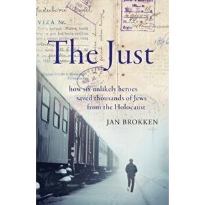 Just. how six unlikely heroes saved thousands of Jews from the Holocaust, Hardback - Jan Brokken imagine