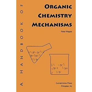 A Handbook of Organic Chemistry Mechanisms - Peter Wepplo imagine
