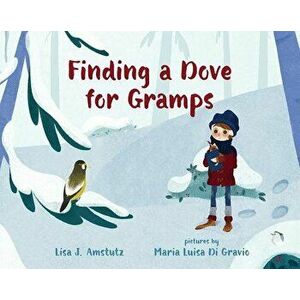 Finding a Dove for Gramps, Hardcover - Lisa J. Amstutz imagine