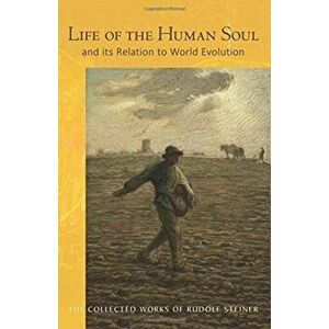 Life of the Human Soul. And its Relation to World Evolution, Paperback - Rudolf Steiner imagine