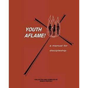 Youth Aflame!: A Manual for Discipleship, Paperback - Winkie Pratney imagine