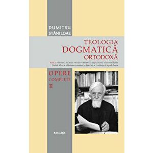 Teologia Dogmatica Ortodoxa - Tom 2 - Dumitru Staniloae imagine