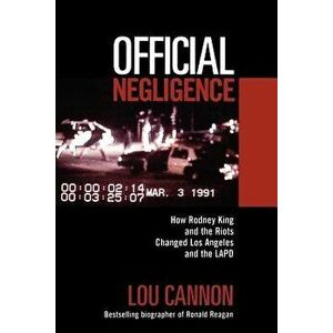 Official Negligence: How Rodney King and the Riots Changed Los Angeles and the LAPD, Paperback - Lou Cannon imagine