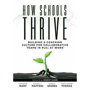 How Schools Thrive: Building a Coaching Culture for Collaborative Teams in Plcs at Work(r) (Effective Coaching Strategies for Plcs at Work, Paperback imagine