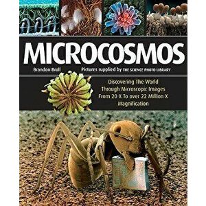 Microcosmos: Discovering the World Through Microscopic Images from 20 X to Over 22 Million X Magnification, Paperback - Brandon Broll imagine