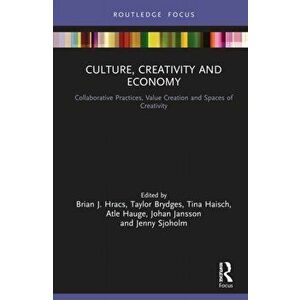 Culture, Creativity and Economy. Collaborative Practices, Value Creation and Spaces of Creativity, Hardback - *** imagine