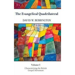 The Evangelical Quadrilateral. Characterizing the British Gospel Movement, Hardback - David W. Bebbington imagine