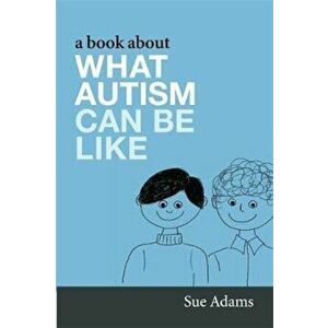 Book About What Autism Can Be Like, Paperback - Sue Adams imagine