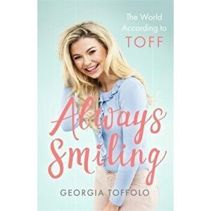 Always Smiling. The World According to Toff, Paperback - Georgia Toffolo imagine