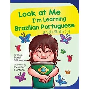 Look At Me I'm Learning Brazilian Portuguese: A Story For Ages 2-8, Paperback - Daniel Williamson imagine