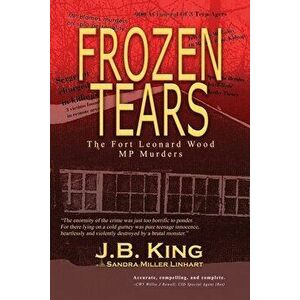 Frozen Tears: The Fort Leonard Wood MP Murders, Paperback - J. B. King imagine