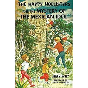 The Happy Hollisters and the Mystery of the Mexican Idol, Paperback - Jerry West imagine