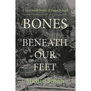 Bones Beneath Our Feet, Paperback - Michael Schein imagine