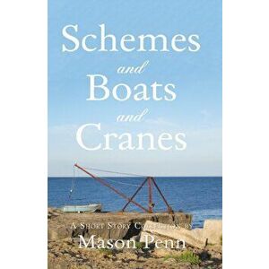 Schemes and Boats and Cranes. 1. T'e Prison Graduate. 2. 'Curtiss'. 3. Triple Golfing Hazards., Paperback - Mason Penn imagine