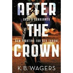 After the Crown, Paperback - K. B. Wagers imagine