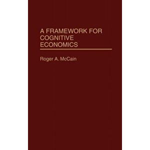 Framework for Cognitive Economics, Hardback - Roger A. McCain imagine