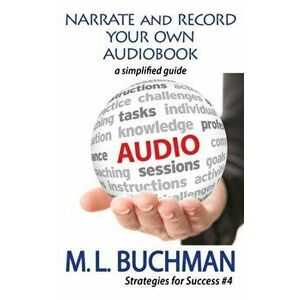 Narrate and Record Your Own Audiobook: a simplified guide, Paperback - M. L. Buchman imagine