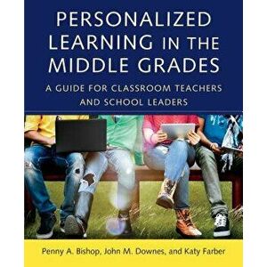 Personalized Learning in the Middle Grades: A Guide for Classroom Teachers and School Leaders, Paperback - Penny a. Bishop imagine