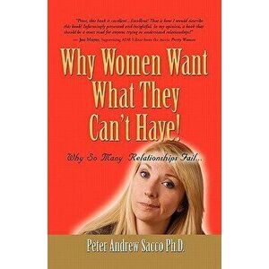 Why Women Want What They Can't Have & Men Want What They Had After It's Gone!, Paperback - Peter Andrew Sacco imagine