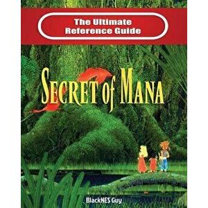 SNES Classic: The Ultimate Reference Guide To The Secret of Mana, Paperback - Blacknes Guy imagine