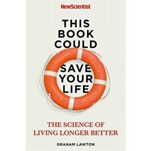 This Book Could Save Your Life. The Science of Living Longer Better, Paperback - Graham Lawton imagine
