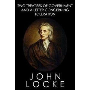 Two Treatises of Government and a Letter Concerning Toleration, Paperback - John Locke imagine