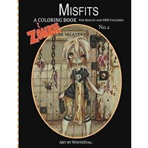 Misfits a Zombie Coloring Book for Adults and Odd Children Art by White Stag, Paperback - White Stag imagine