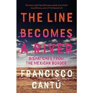 Line Becomes A River - Francisco Cantu imagine