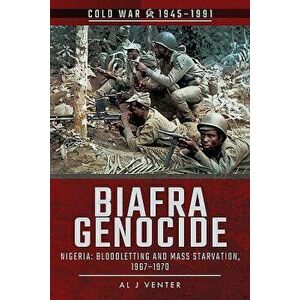 Biafra Genocide: Nigeria: Bloodletting and Mass Starvation, 1967-1970 - Al J. Venter imagine