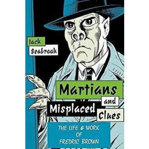 Martians And Misplaced Clues: Life Work Of Fredric Brown, Paperback - Jack Seabrook imagine