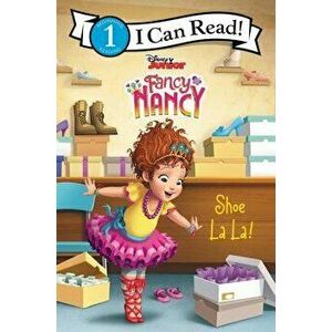 Disney Junior Fancy Nancy: Shoe La La!, Hardcover - Victoria Saxon imagine
