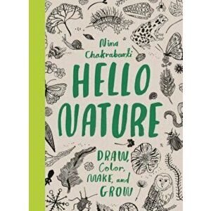 Hello Nature: Draw, Collect, Make and Grow, Paperback - Nina Chakrabarti imagine