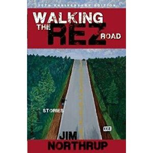 Walking the Rez Road: Stories, 20th Anniversary Edition, Paperback (20th Ed.) - Jim Northrup imagine