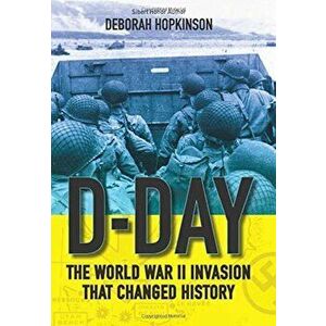 D-Day: The World War II Invasion That Changed History, Hardcover - Deborah Hopkinson imagine
