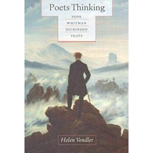 Poets Thinking: Pope, Whitman, Dickinson, Yeats, Paperback - Helen Vendler imagine