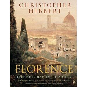 Florence. The Biography of a City, Paperback - Christopher Hibbert imagine