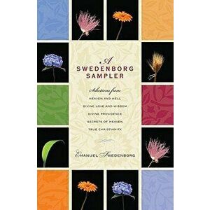 A Swedenborg Sampler: Selections from Heaven and Hell, Divine Love and Wisdom, Divine Providence, True Christianity, Secrets of Heaven - Emanuel Swede imagine